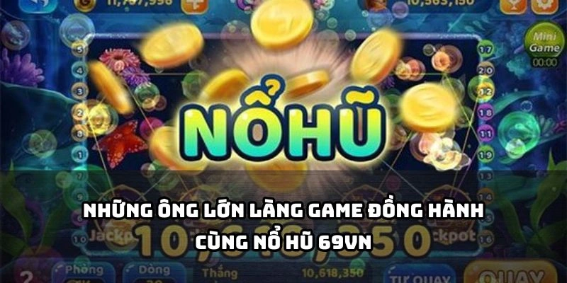 Tự hào bắt tay cùng các ông lớn, Nổ Hũ 69VN khẳng định vị thế sân chơi uy tín cho anh em
