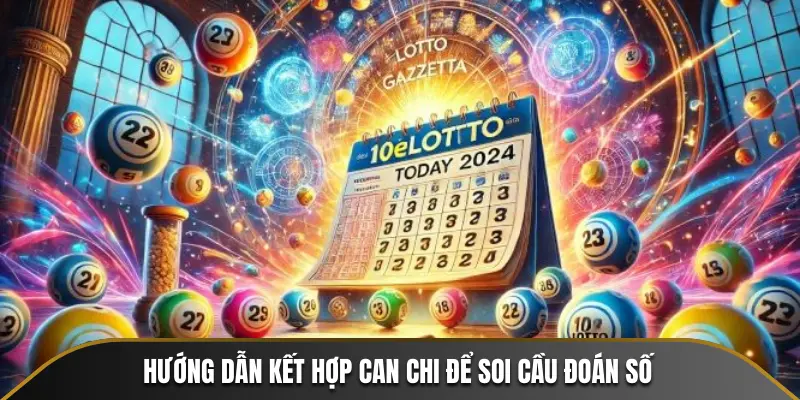 Hướng dẫn kết hợp can chi để soi cầu đoán số