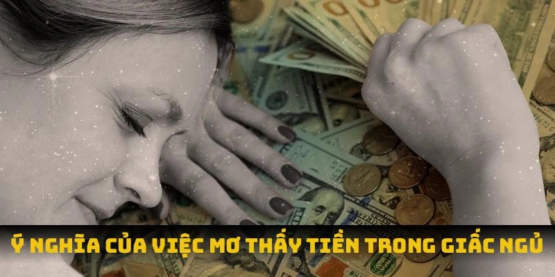 Ý nghĩa của việc mơ thấy tiền trong giấc ngủ